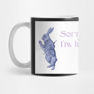 Sorry I&#39;m Late Mug